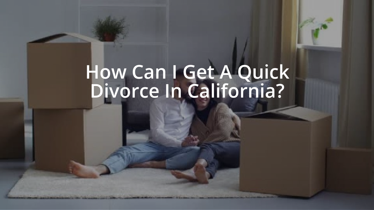 How Can I Get A Quick Divorce In California?